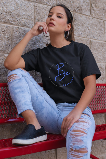Be fearless Unisex T-Shirt