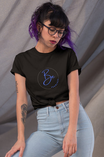 Be fearless Unisex T-Shirt